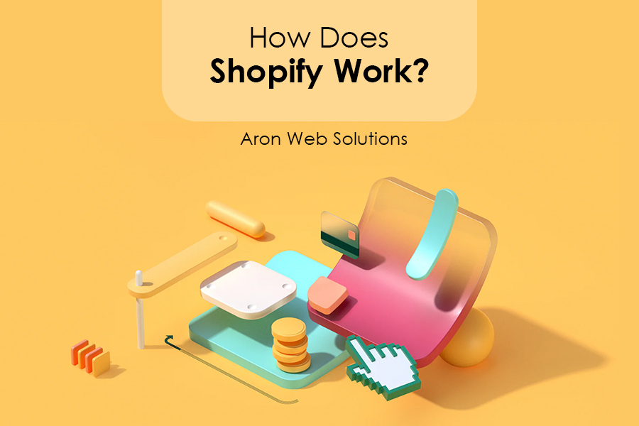 How does Shopify work | Aron Web Solutions